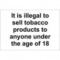 It is Illegal To Sell Tobacco Products To Anyone Under The Age Of 1...