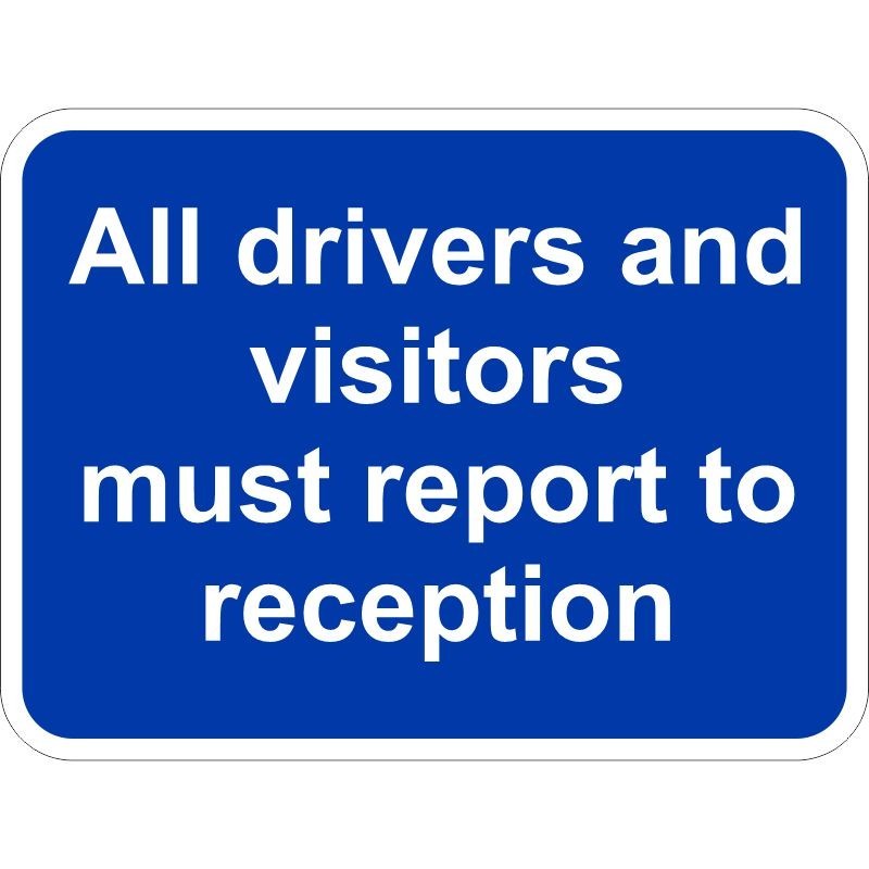 All Drivers And Visitors Must Report To Reception Traffic Sign