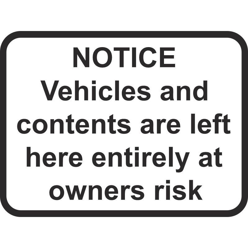 Vehicles And Contents Are Left Here Entirely At Owners Risk Sign 600 x 450mm